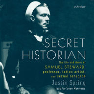 Secret Historian: The Life and Times of Samuel Steward, Professor, Tattoo Artist, and Sexual Renegade