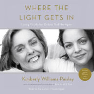 Where the Light Gets In: Losing My Mother Only to Find Her Again