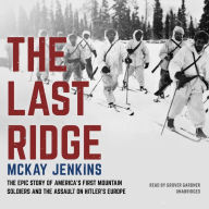The Last Ridge: The Epic Story of America's First Mountain Soldiers and the Assault on Hitler's Europe