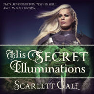 His Secret Illuminations: Book 1 of The Warrior's Guild Their adventure will test his skill... and his self control!