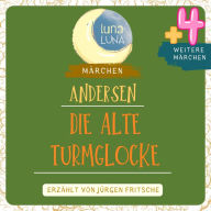 Die alte Turmglocke plus vier weitere Märchen von Hans Christian Andersen: Die Schweine, Am Spittelfenster, Das Geldschwein, Die alte Turmglocke, Der silberne Schilling.