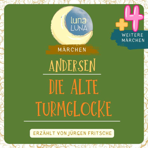 Die alte Turmglocke plus vier weitere Märchen von Hans Christian Andersen: Die Schweine, Am Spittelfenster, Das Geldschwein, Die alte Turmglocke, Der silberne Schilling.