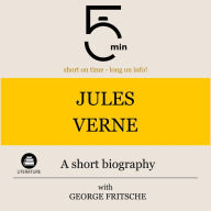 Jules Verne: A short biography: 5 Minutes: Short on time - long on info!