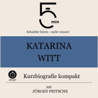 Katarina Witt: Kurzbiografie kompakt: 5 Minuten: Schneller hören - mehr wissen!