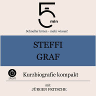 Steffi Graf: Kurzbiografie kompakt: 5 Minuten: Schneller hören - mehr wissen!