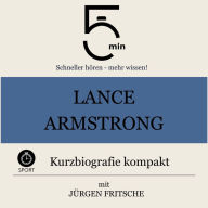 Lance Armstrong: Kurzbiografie kompakt: 5 Minuten: Schneller hören - mehr wissen!