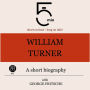William Turner: A short biography: 5 Minutes: Short on time - long on info!