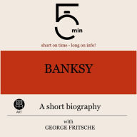 Banksy: A short biography: 5 Minutes: Short on time - long on info!