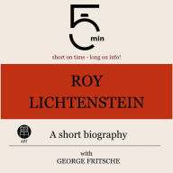 Roy Lichtenstein: A short biography: 5 Minutes: Short on time - long on info!
