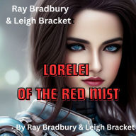 Ray Bradbury & Leigh Brackett: LORELEI OF THE RED MIST: He died-and then awakened in a new body. He found himself a powerful, rich man. He took pleasure in his turn of good luck ... but his new body was hated by all on this strange planet