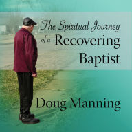 The Spiritual Journey of a Recovering Baptist