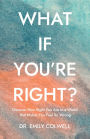 What If You're Right?