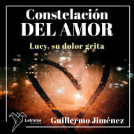 Constelación del amor: Lucy, su dolor grita