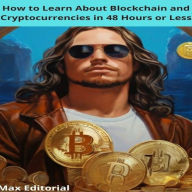 How to Learn About Blockchain and Cryptocurrencies in 48 Hours or Less (Abridged)