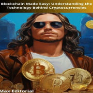 Blockchain Made Easy: Understanding the Technology Behind Cryptocurrencies (Abridged)
