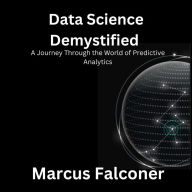 Data Science Demystified: A Journey Through the World of Predictive Analytics