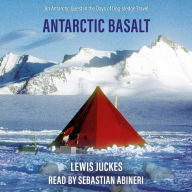 Antarctic Basalt: An Antarctic Quest in the Days of Dog-sledge Travel (Abridged)