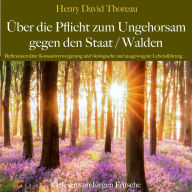 Henry David Thoreau: Über die Pflicht zum Ungehorsam gegen den Staat / Walden: Reflexionen über Konsumverweigerung und ökologische und ausgewogene Lebensführung