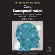 Case Conceptualization: Mastering This Competency with Ease and Confidence 2nd Edition