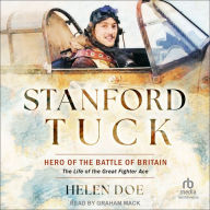 Stanford Tuck: Hero of the Battle of Britain: The Life of the Great Fighter Ace