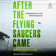 After the Flying Saucers Came: A Global History of the UFO Phenomenon