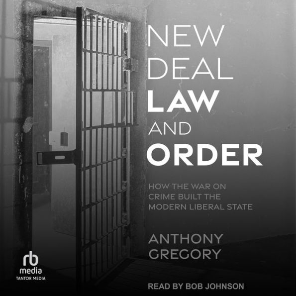 New Deal Law and Order: How the War on Crime Built the Modern Liberal State