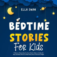 Bedtime Stories For Kids: A Collection of Relaxing Sleep Fairy Tales to Help Your Children and Toddlers Fall Asleep with Animals, Astronauts, and More Fantasy Stories to Dream about all Night!