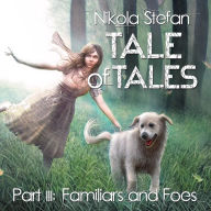 Tale of Tales - Part III: Familiars and Foes