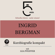 Ingrid Bergman: Kurzbiografie kompakt: 5 Minuten: Schneller hören - mehr wissen!
