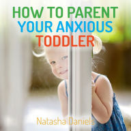 How to Parent Your Anxious Toddler