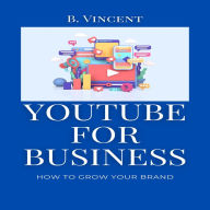 YouTube for Business: How to Grow Your Brand