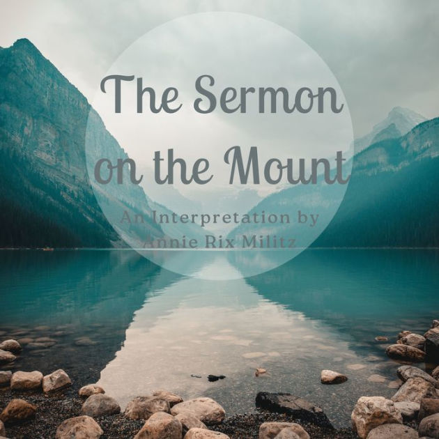 The Sermon on the Mount: An Interpretation by Annie Rix Militz by Annie ...