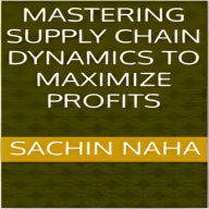 Mastering Supply Chain Dynamics to Maximize Profits