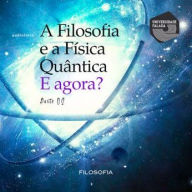 Filosofia e a Física Quântica, A - e agora? Volume II