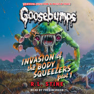 Invasion of the Body Squeezers: Part 1 (Goosebumps Classics #41)