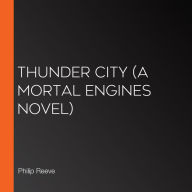 Thunder City (A Mortal Engines Novel)