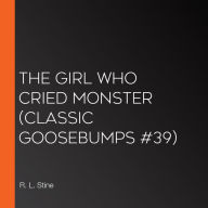 Girl Who Cried Monster, The (Classic Goosebumps #39)