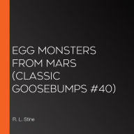 Egg Monsters From Mars (Classic Goosebumps #40)