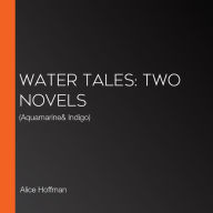Water Tales: Two Novels: (Aquamarine& Indigo)