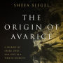 The Origin of Avarice: A Journey of Greed, Gold and Love in a Time of Scarcity