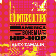 Counterculture: The Story of America from Bohemia to Hip-Hop