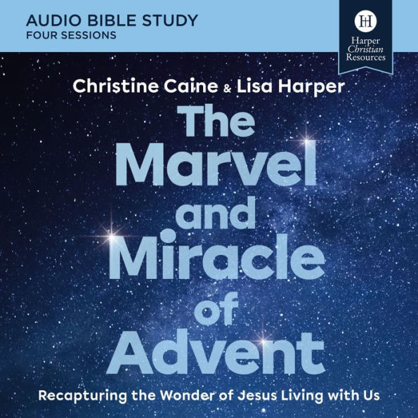 The Marvel and Miracle of Advent: Audio Bible Studies: Recapturing the Wonder of Jesus Living with Us