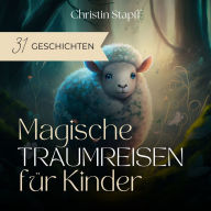 Magische Traumreisen für Kinder: 31 Geschichten