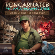 Reincarnated for An Apocalypse Store: Book 2: Hostile Takeover