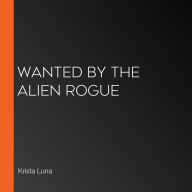 Wanted by the Alien Rogue