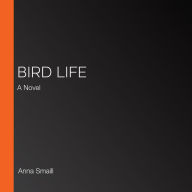Bird Life: A Novel