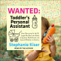 Wanted: Toddler's Personal Assistant: How Nannying for the 1% Taught Me About the Myths of Equality, Motherhood, and Upward Mobility in America
