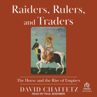 Raiders, Rulers, and Traders: The Horse and the Rise of Empires