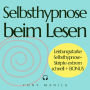 Selbsthypnose beim Lesen: Leistungsstarke Selbsthypnose-Skripte extrem schnell + BONUS