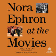 Nora Ephron at the Movies: A Visual Celebration of the Writer and Director Behind When Harry Met Sally, You've Got Mail, Sleepless in Seattle, and More